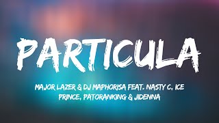 Major Lazer amp DJ Maphorisa feat Nasty C Ice Prince Patoranking amp Jidenna  Particula Lyrics [upl. by Pavyer]