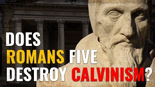 Does Romans Five Destroy Calvinism [upl. by Frederigo171]