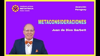 METACONSIDERACIONES  Juan de Dios Garbett [upl. by Terzas529]