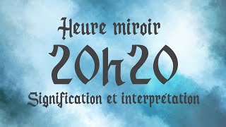 🔮 HEURE MIROIR 20h20 Signification et Interprétation angélique [upl. by Ravilob]