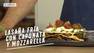 Lasaña fría con caponata y mozzarella  EL COMIDISTA [upl. by Nassi]