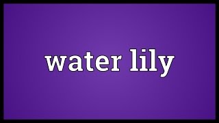 Water lily Meaning [upl. by Tyra]