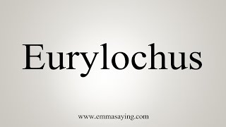 How To Say Eurylochus [upl. by Sharline]