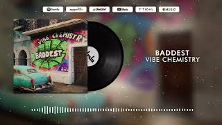 Vibe Chemistry  Baddest [upl. by Llenrep46]