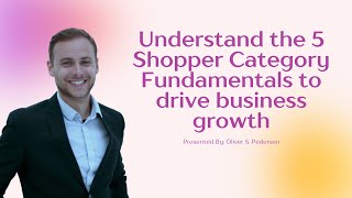 These 5 Shopper Category Fundamentals will drive business growth Shopper Marketing [upl. by Varion523]