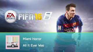 Miami Horror  All It Ever Was FIFA 16 Soundtrack [upl. by Katerina]