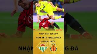 Soi kèo Real Betis vs Mallorca 02h00 24092024 laliga bongda gmkb xuhuong [upl. by Ahen]