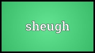 Sheugh Meaning [upl. by Ahsetel]