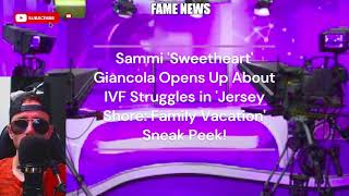 Sammi Sweetheart Giancola Opens Up About IVF Struggles in Jersey Shore Family Vacation [upl. by Ylreveb]