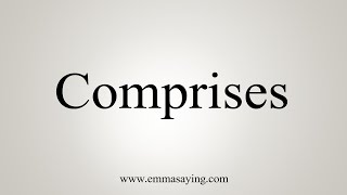 How To Say Comprises [upl. by Ygief]