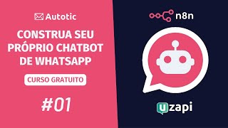 Boas Vindas  Curso GRATUITO de Chatbot de WhatsApp com N8N e Uzapi 01  Autotic [upl. by Beane411]