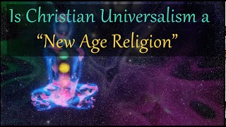 Is Christian Universalism a New Age Religion [upl. by Zita]