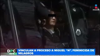 Milagros Montserrat Vinculan a proceso a presunto feminicida de la joven  DPC con Nacho Lozano [upl. by Ladonna]