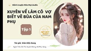 XUYÊN VỀ LÀM CÔ VỢ BIẾT VẼ BÙA CỦA NAM PHỤ  Tập 1  Mèo Mọt Audio [upl. by Quince]