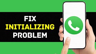 How To Fix Initializing Problem On Whatsapp App 2024 [upl. by Areid692]