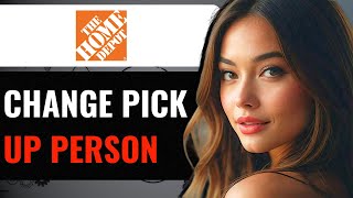 How To Change Pick Up Person On Home Depot Order  Can Someone Else Pickup My Order At Home Depot [upl. by Bubalo553]