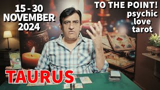 Taurus  Whats Happening  15  30 November 2024  Tarot Card Reading  Psychic Love Tarot [upl. by Walworth]