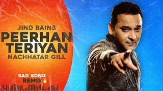 Jind Bains Remix Peerhan Teriyan  Nachhatar Gill  New Punjabi Song  Latest Songs  Sad Song [upl. by Ahsekyw]