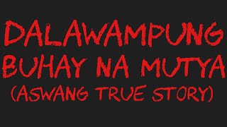 DALAWAMPUNG BUHAY NA MUTYA Aswang True Story [upl. by Barny]