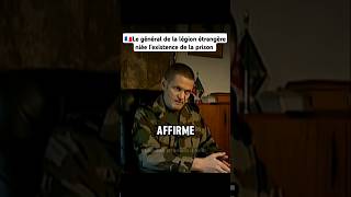 🇫🇷Le général de la légion étrangère niée lexistence de la prisonlegionetrangere armeefrancaise [upl. by Sloane]