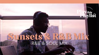 Sunsets amp RampB  Play this Playlist Ep 6 [upl. by Lyj]