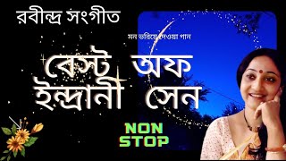 Best of Indrani sen  Rabindra Sangeet  রবীন্দ্র সংগীত  ইন্দ্রানী সেন [upl. by Adnohsel]