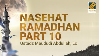 NASEHAT RAMADHAN PART 10  Ustadz Maududi Abdullah Lc [upl. by Ahsias837]