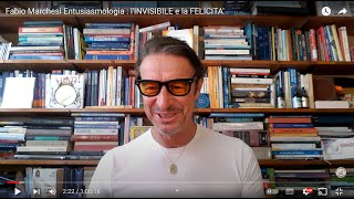 Fabio Marchesi Entusiasmologia  lINVISIBILE e la FELICITA [upl. by Noni]