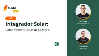 5 SunneCast  Integrador Solar Como vender Usinas de Locação [upl. by Niwre]