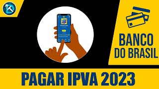 Como Pagar Licenciamento e IPVA 2023 no APP do Banco do Brasil [upl. by Eibrik]