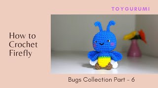 Crochet Bugs Collection Part 6  How to Crochet Firefly  Firefly Amigurumi  Crochet Bug Amigurumi [upl. by Eardnaed]