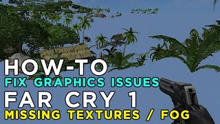 Far Cry 1 Graphics Problem Fix Graphics Issues Missing Textures and Fog [upl. by Nohj]