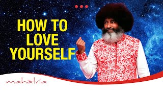 How To Love Yourself  Loving Yourself  Self Love by Mahatria [upl. by Kermy]