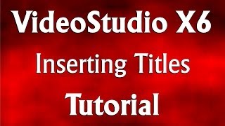 Corel VideoStudio Pro X6  How to Insert Titles Tutorial [upl. by Nessim]