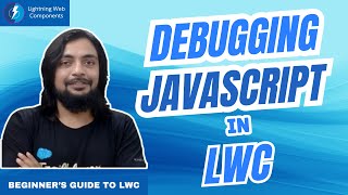 Debugging JavaScript Code in LWC  Beginners Guide to LWC [upl. by Audie454]