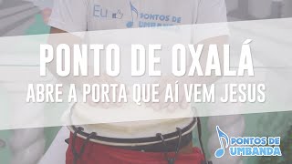 Ponto de Oxalá  Abre a porta que ai vem Jesus [upl. by Shiau]