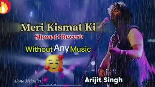 Meri Kismat Ki  Arjit Singhs 💔 Without Music  Alone Night Songs SadMashup lofisongs sadsongs [upl. by Ennairrac]