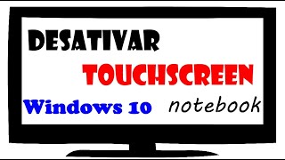 DESABILITAR TOUCHSCREEN NOTEBOOK  WINDOWS 10 [upl. by Etteyafal431]