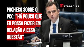 quotHá pouco que eu possa fazer em relação a essa questãoquot diz Pacheco sobre o PCC [upl. by Mairim]