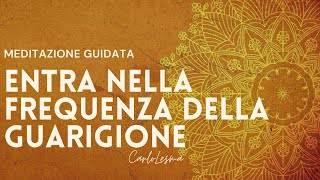 Entra nella frequenza della Guarigione  Meditazione Guidata [upl. by Wayne]