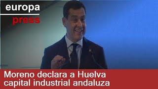 Moreno “Huelva se ha convertido en la capital industrial de Andalucía” [upl. by Jepum]