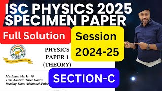 ISC Class 12 Physics 2025 Specimen Paper Full Solution amp Detailed Explanation  SectionC ISC Board [upl. by Trin538]