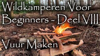 Wildkamperen Voor Beginners  Deel VIII  Vuur Maken [upl. by Yenffit980]