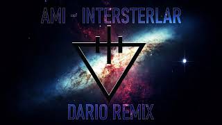 AMI  Interstelar Dario Vega Remix [upl. by Rebmyk780]