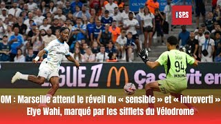 OM Marseille attend le réveil du « sensible » et « introverti » Elye Wahi marqué par les sifflets [upl. by Adnohral]