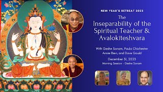 New Year’s Retreat  The Inseparability of the Spiritual Teacher And Avalokiteshvara [upl. by Dloraj]