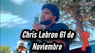 Chris Lebron  61 de Noviembre [upl. by Isac]