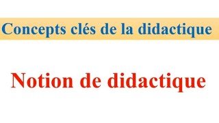 concepts clés de la didactique  notion didactique مفهوم الديداكتيك [upl. by Lessur]