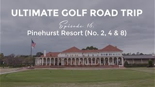 Ultimate Golf Road Trip  Episode 16 Pinehurst Resort No 2 4 amp 8 [upl. by Dorison159]