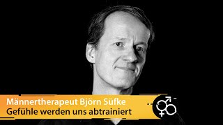 Männertherapeut Björn Süfke – Der Zugang zu unseren Gefühlen wird uns abtrainiert [upl. by Peisch]